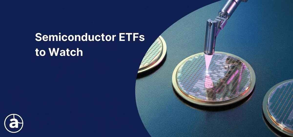 Semiconductor ETFs to Watch graphic showing a robotic arm inspecting silicon wafers.