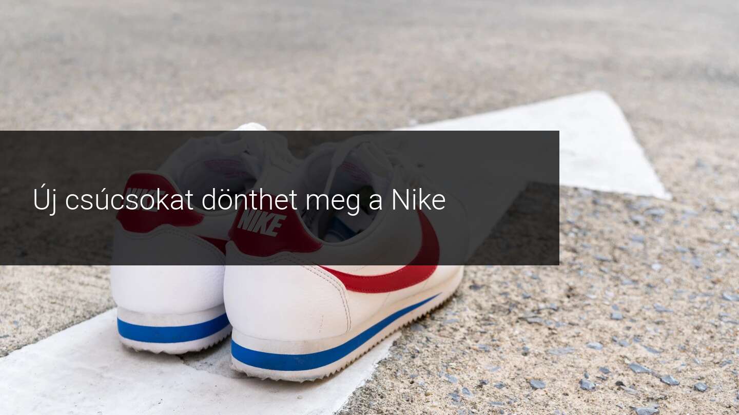 új csúcsokat dönthet meg a Nike