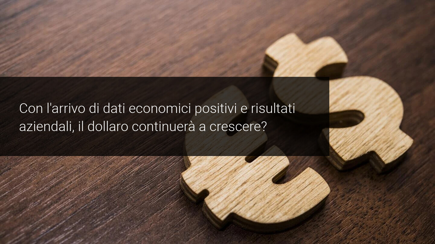Molteplici risultati aziendali, il dollaro continuerà a crescere?