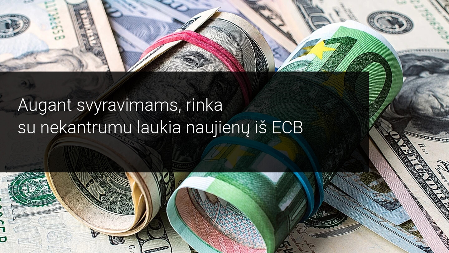 Savaitės rinkos apžvalga: šią savaitę visų dėmesys nukreiptas į ECB
