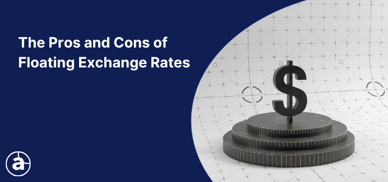 Banner image titled ‘The Pros and Cons of Floating Exchange Rates’ featuring a 3D dollar symbol standing on a layered circular platform against a blue and white background.