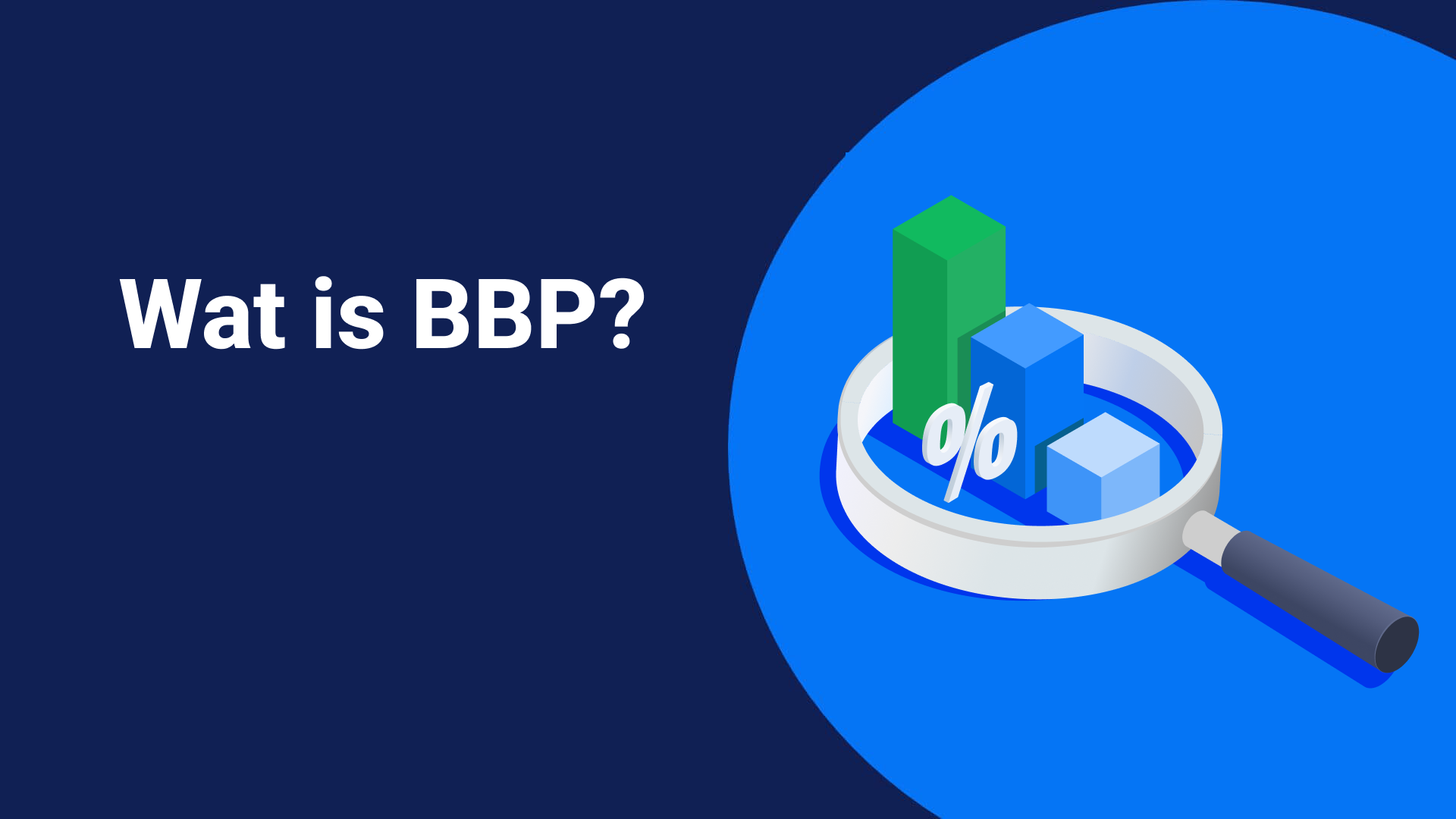 vergrootglas die staafgrafieken met percentage symbool onder de loep neemt over een halfe blauwe cirkel en donkerblauwe achtergrond met titel Wat is BBP?