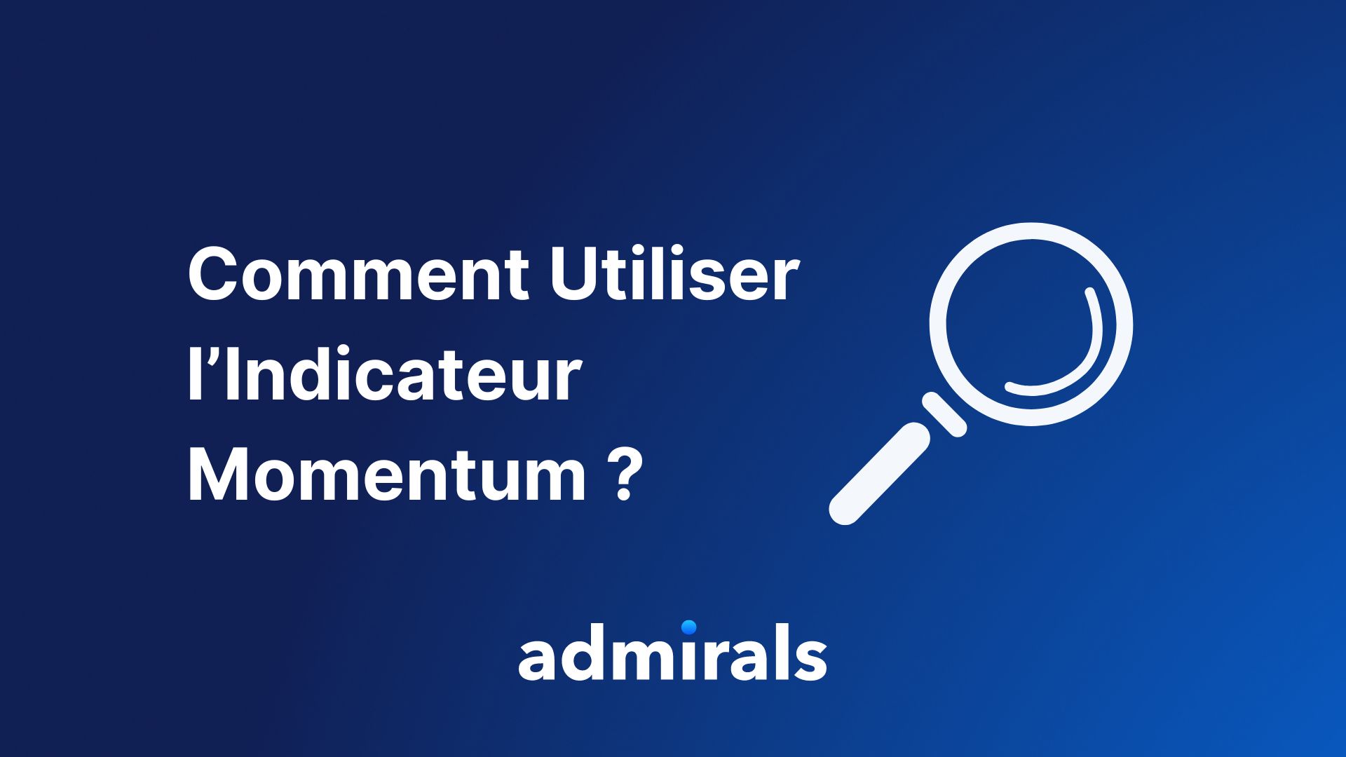 loupe avec le titre de l'article intitulé "comment trader avec l'indicateur momentum" et le logo admirals sur fond bleu