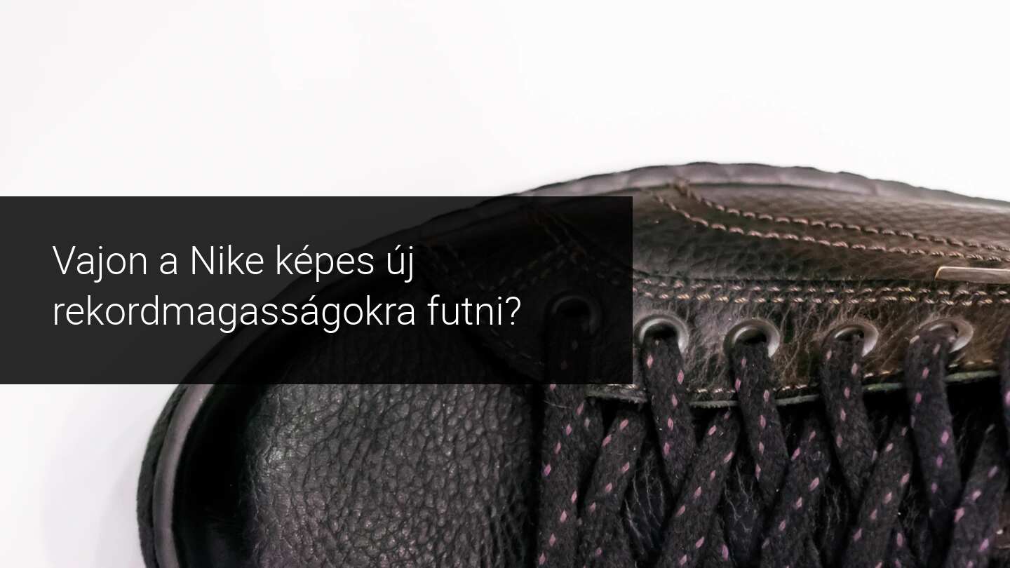 A Nike jó úton jár, hogy rekordmagasságba emelkedjen?